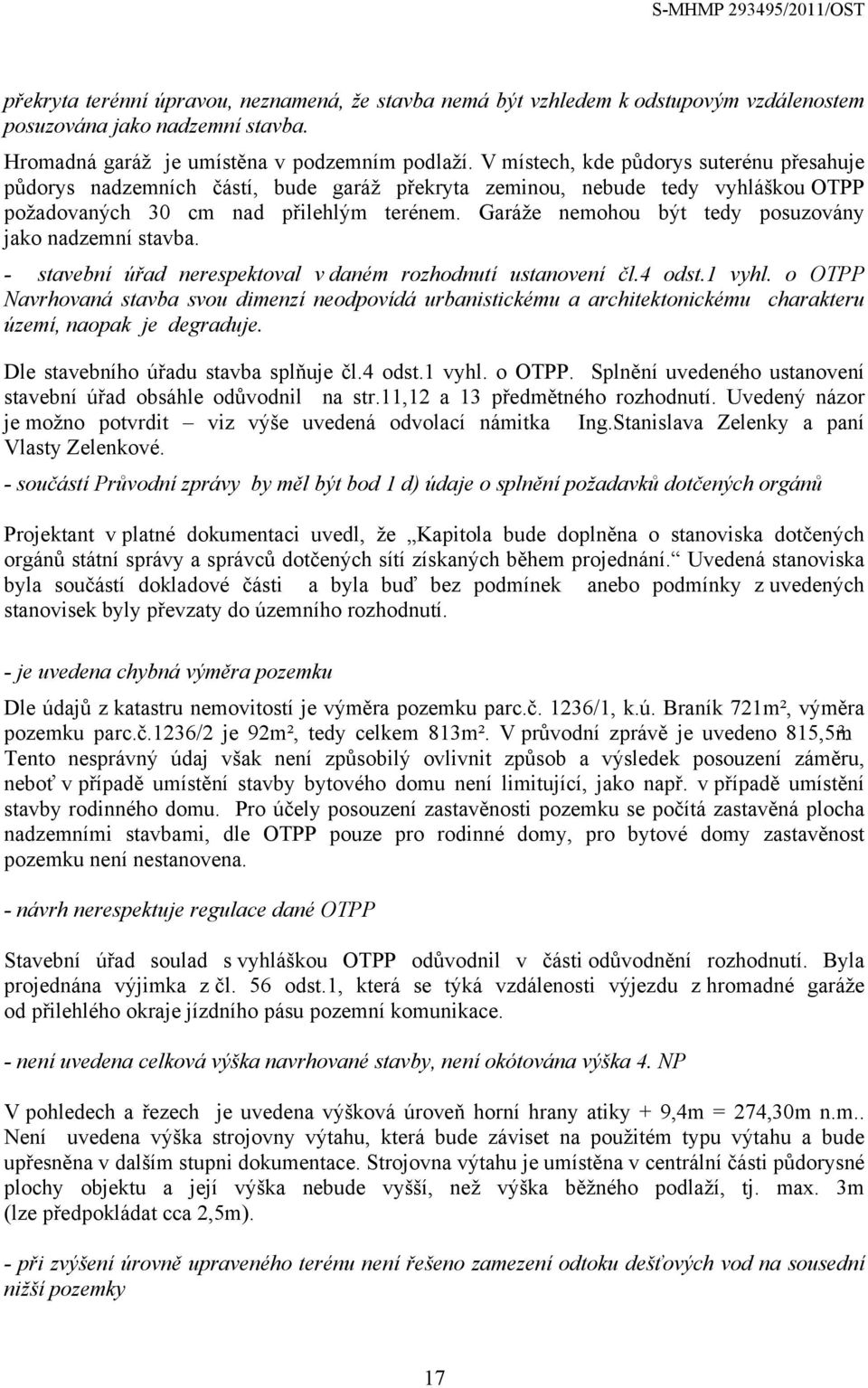 Garáže nemohou být tedy posuzovány jako nadzemní stavba. - stavební úřad nerespektoval v daném rozhodnutí ustanovení čl.4 odst.1 vyhl.