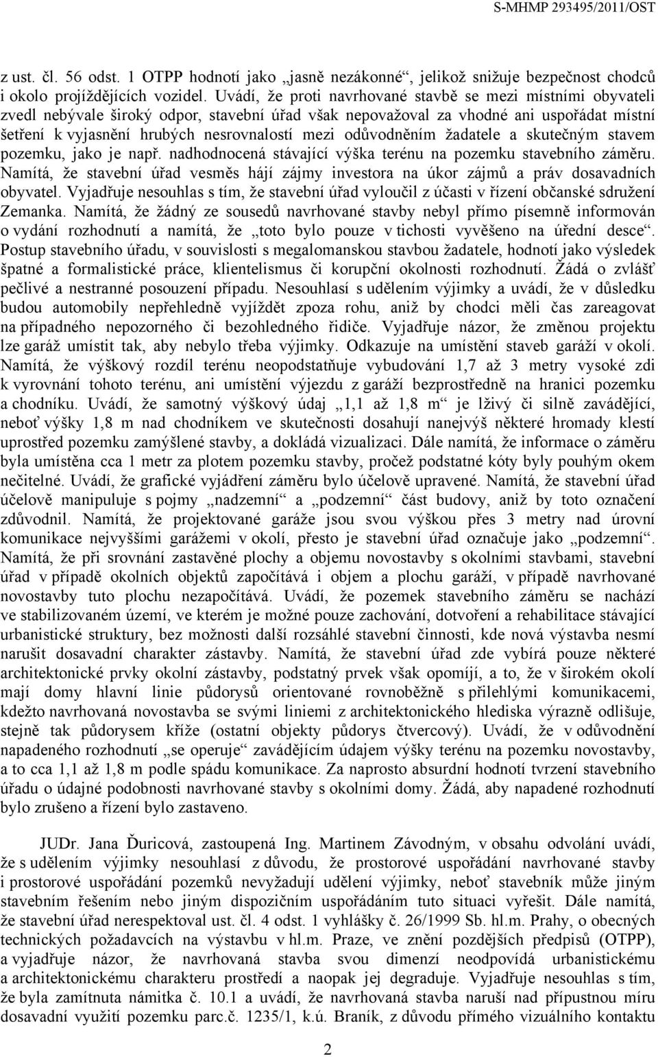 odůvodněním žadatele a skutečným stavem pozemku, jako je např. nadhodnocená stávající výška terénu na pozemku stavebního záměru.