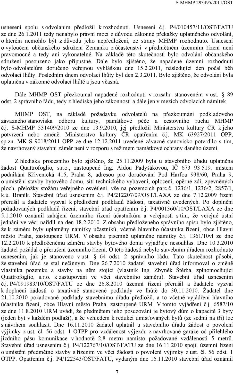 Usnesení o vyloučení občanského sdružení Zemanka z účastenství v předmětném územním řízení není pravomocné a tedy ani vykonatelné.