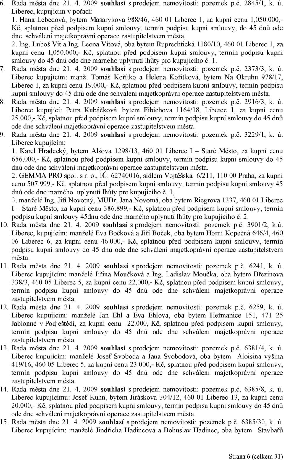 Leona Vítová, oba bytem Ruprechtická 1180/10, 460 01 Liberec 1, za kupní cenu 1,050.