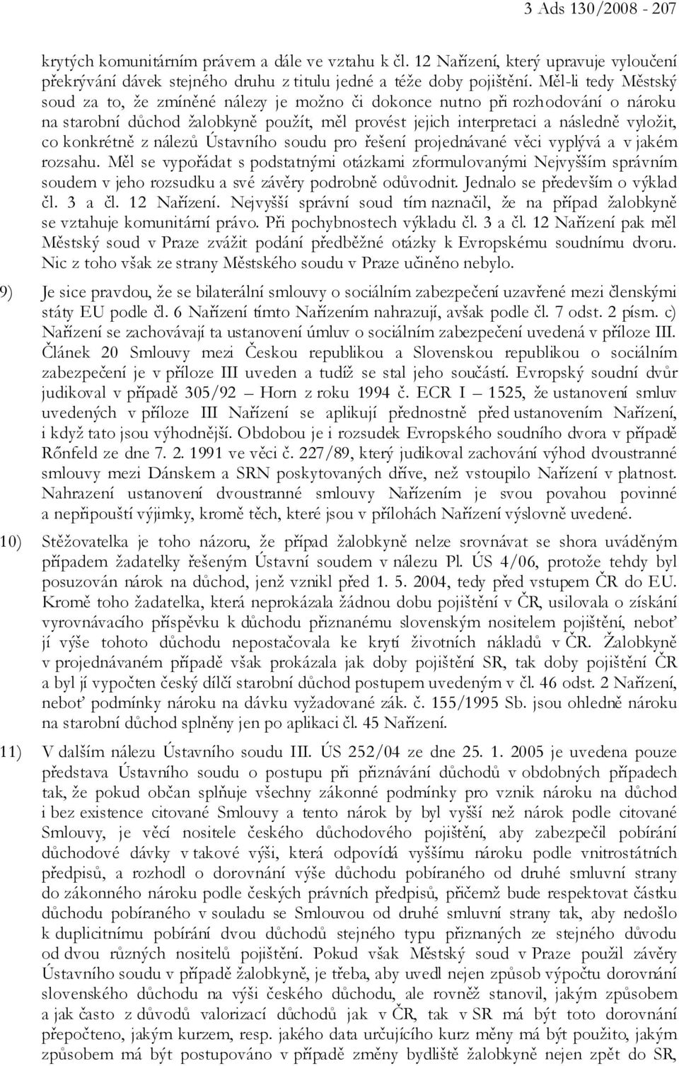 konkrétně z nálezů Ústavního soudu pro řešení projednávané věci vyplývá a v jakém rozsahu.