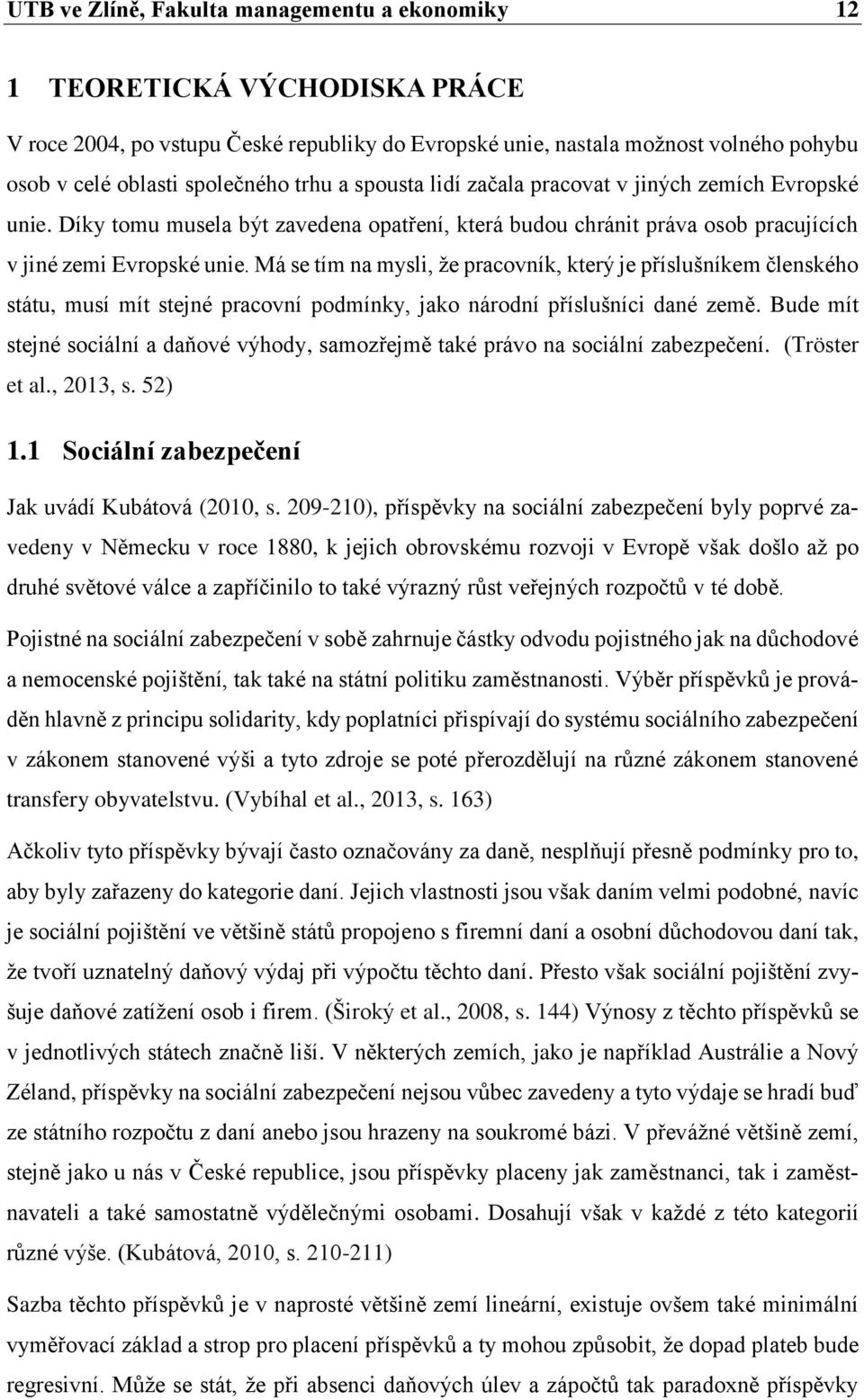 Má se tím na mysli, že pracovník, který je příslušníkem členského státu, musí mít stejné pracovní podmínky, jako národní příslušníci dané země.