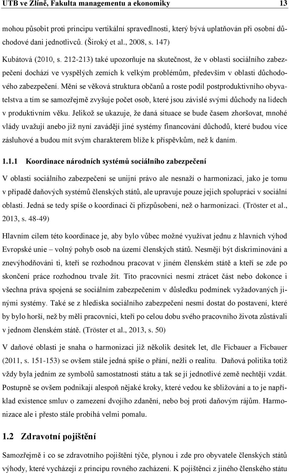 Mění se věková struktura občanů a roste podíl postproduktivního obyvatelstva a tím se samozřejmě zvyšuje počet osob, které jsou závislé svými důchody na lidech v produktivním věku.