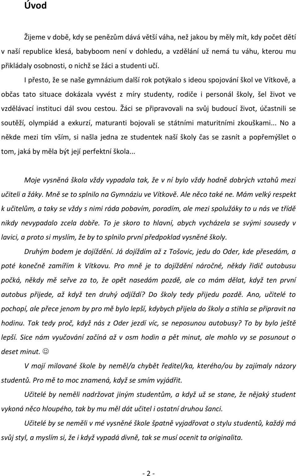 I přesto, že se naše gymnázium další rok potýkalo s ideou spojování škol ve Vítkově, a občas tato situace dokázala vyvést z míry studenty, rodiče i personál školy, šel život ve vzdělávací instituci