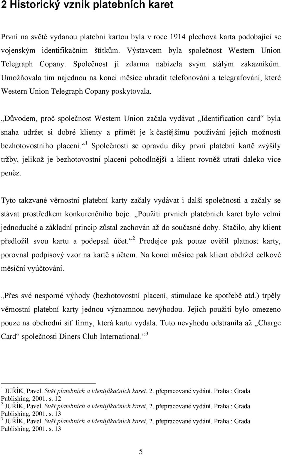 Umoţňovala tím najednou na konci měsíce uhradit telefonování a telegrafování, které Western Union Telegraph Copany poskytovala.