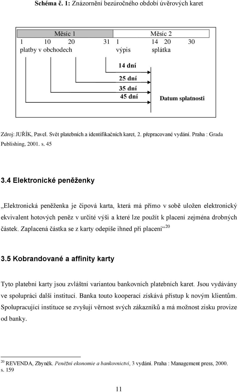 4 Elektronické peněženky Elektronická peněţenka je čipová karta, která má přímo v sobě uloţen elektronický ekvivalent hotových peněz v určité výši a které lze pouţít k placení zejména drobných částek.