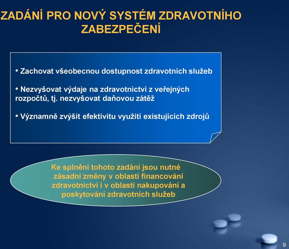 nezvyšovat daňovou zátěž Významně zvýšit efektivitu využití existujících zdrojů Ke splnění