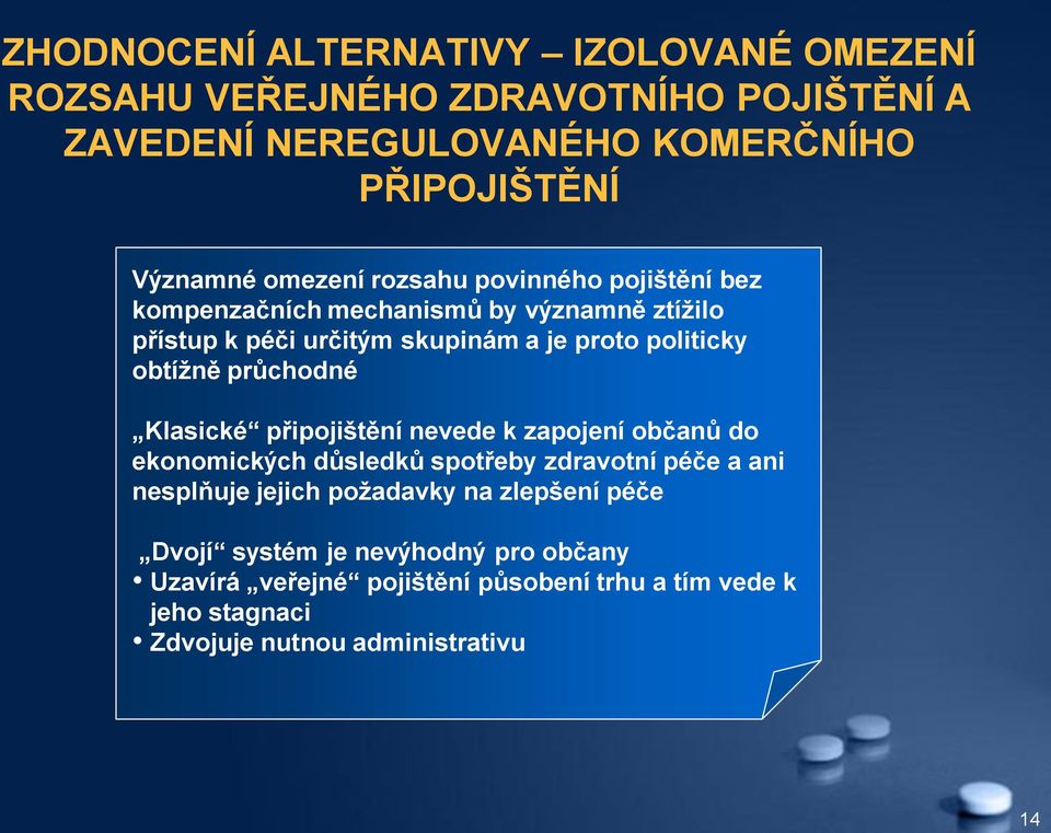 obtížně průchodné Klasické připojištění nevede k zapojení občanů do ekonomických důsledků spotřeby zdravotní péče a ani nesplňuje jejich