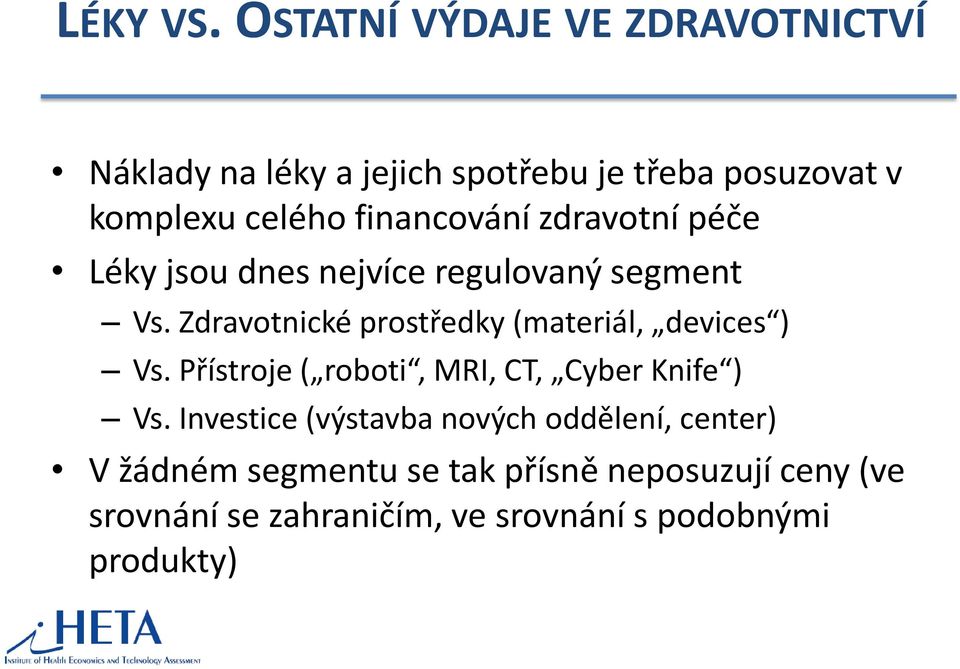 financování zdravotní péče Léky jsou dnes nejvíce regulovaný segment Vs.