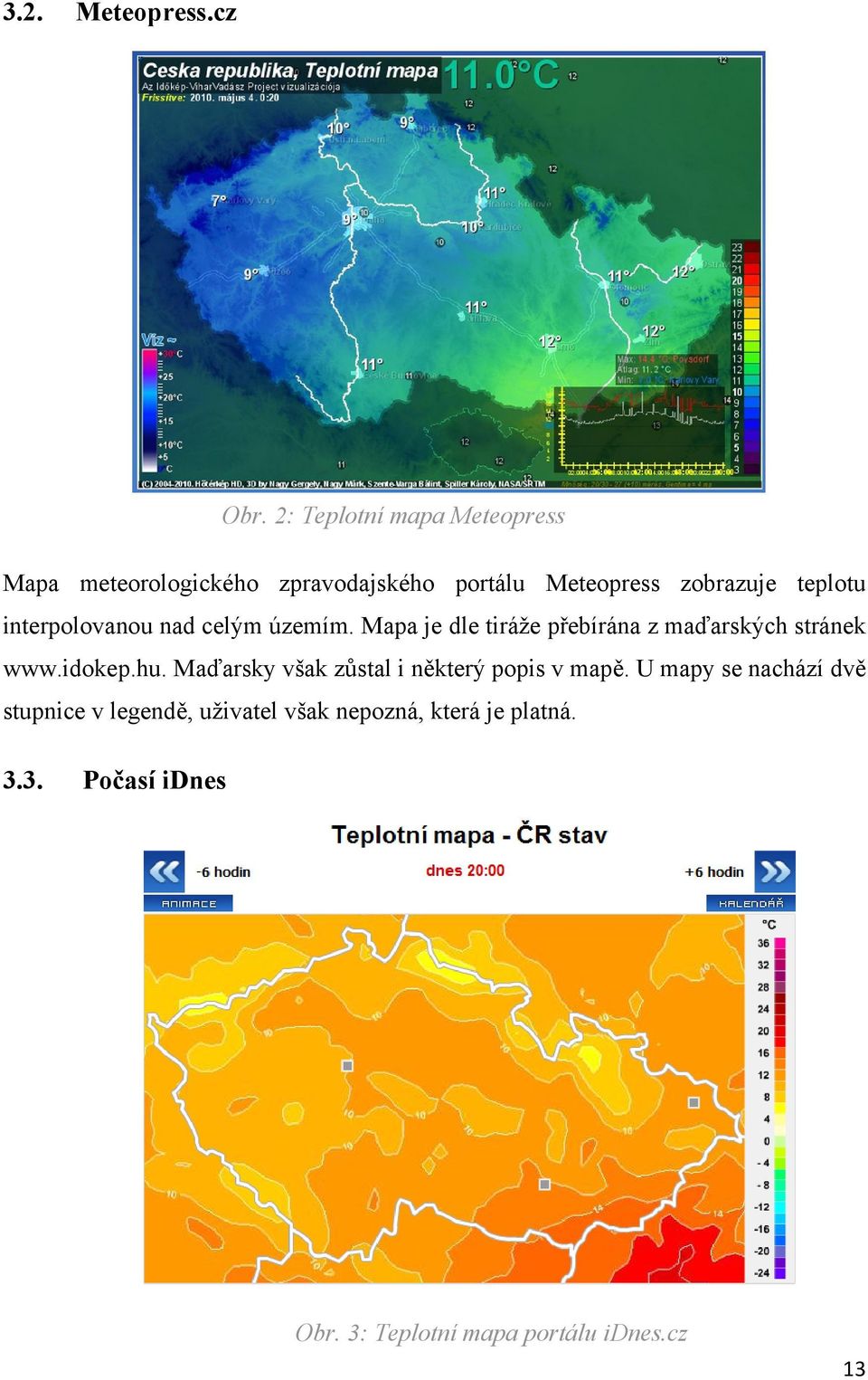 interpolovanou nad celým územím. Mapa je dle tiráže přebírána z maďarských stránek www.idokep.hu.