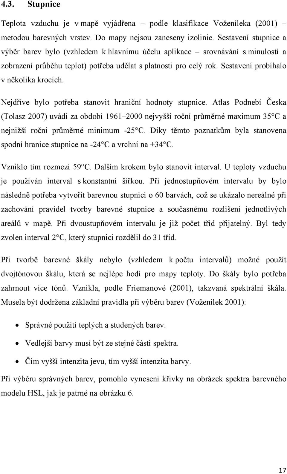 Sestavení probíhalo v několika krocích. Nejdříve bylo potřeba stanovit hraniční hodnoty stupnice.