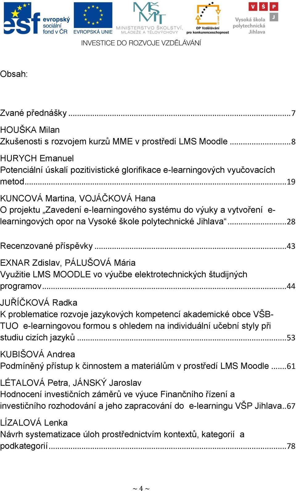 .. 43 EXNAR Zdislav, PÁLUŠOVÁ Mária Využitie LMS MOODLE vo výučbe elektrotechnických študijných programov.