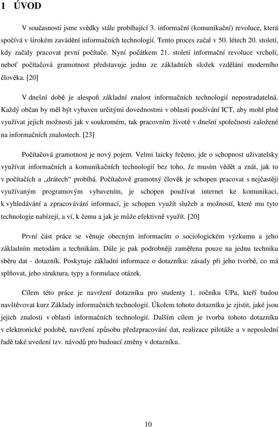 [20] V dnešní době je alespoň základní znalost informačních technologií nepostradatelná.