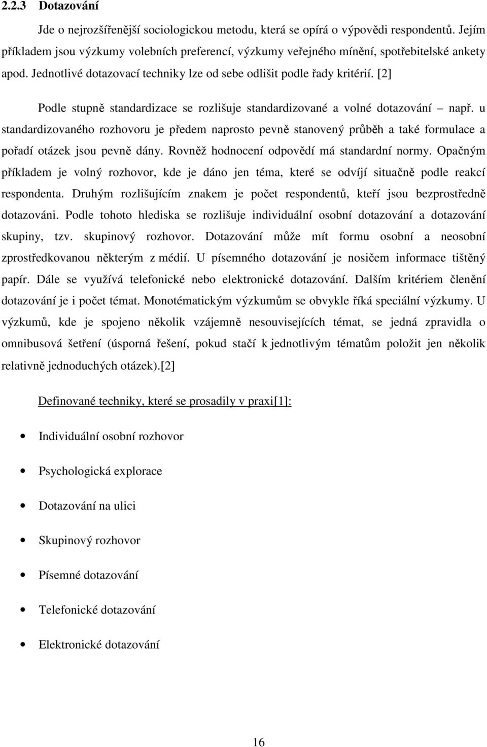 [2] Podle stupně standardizace se rozlišuje standardizované a volné dotazování např.