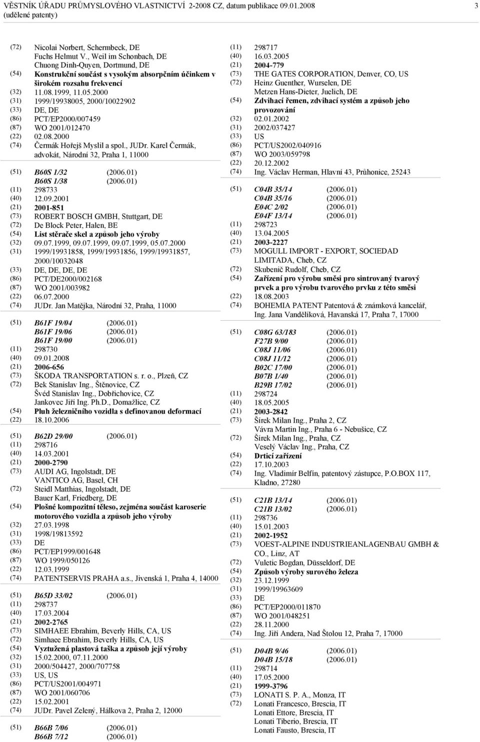 2000 1999/19938005, 2000/10022902 DE, DE PCT/EP2000/007459 WO 2001/012470 02.08.2000 Čermák Hořejš Myslil a spol., JUDr.