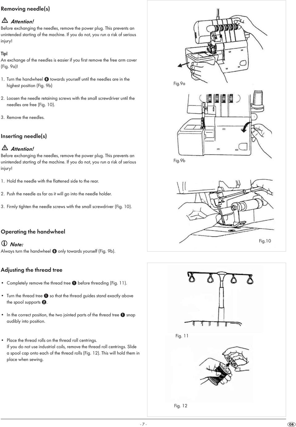 Loosen the needle retaining screws with the small screwdriver until the needles are free (Fig. 10). 3. Remove the needles. Inserting needle(s) Attention!