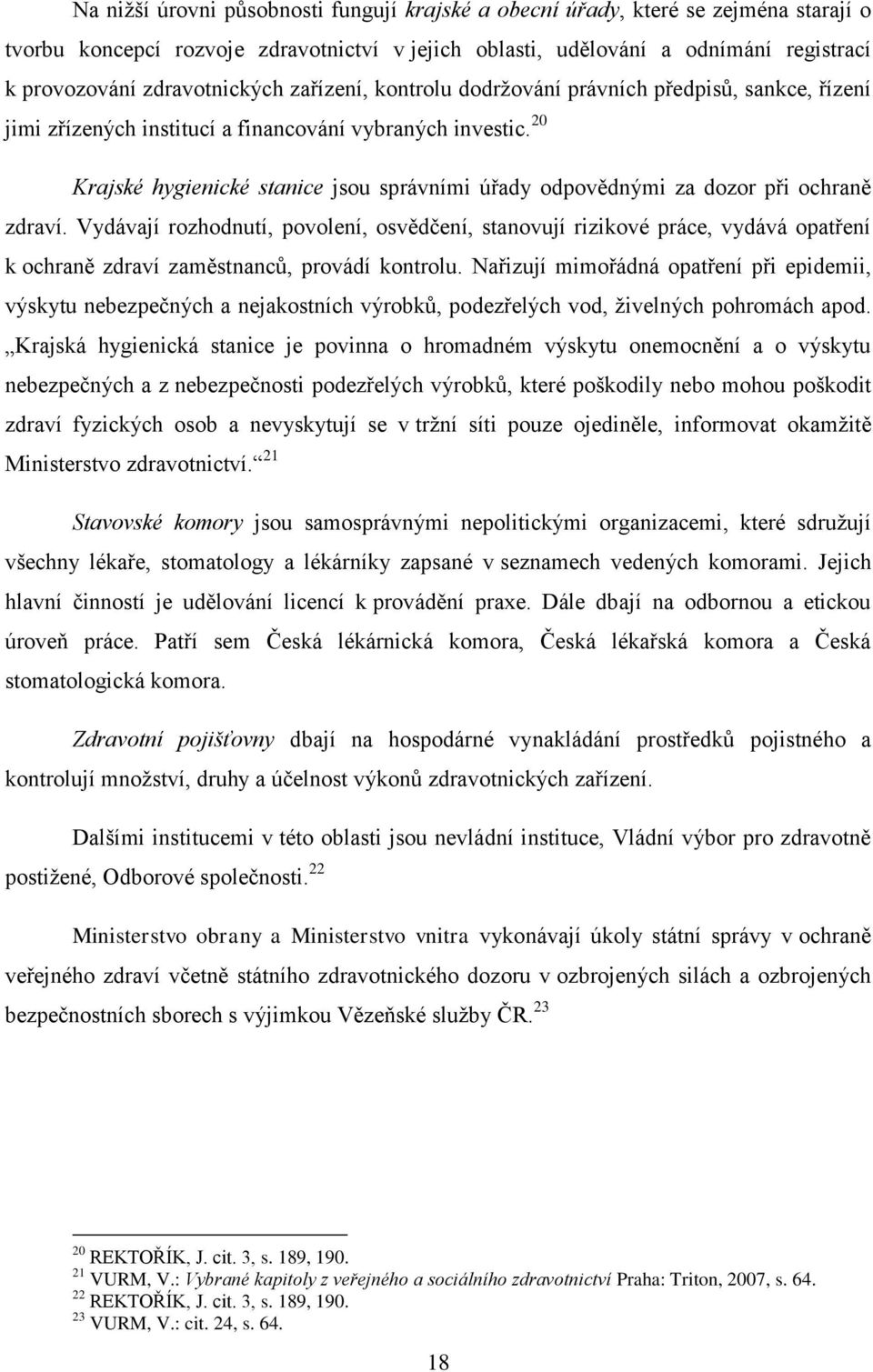 20 Krajské hygienické stanice jsou správními úřady odpovědnými za dozor při ochraně zdraví.