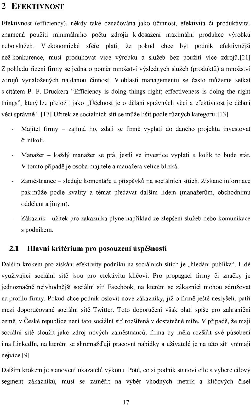 [21] Z pohledu řízení firmy se jedná o poměr množství výsledných služeb (produktů) a množství zdrojů vynaložených na danou činnost. V oblasti managementu se často můžeme setkat s citátem P. F.