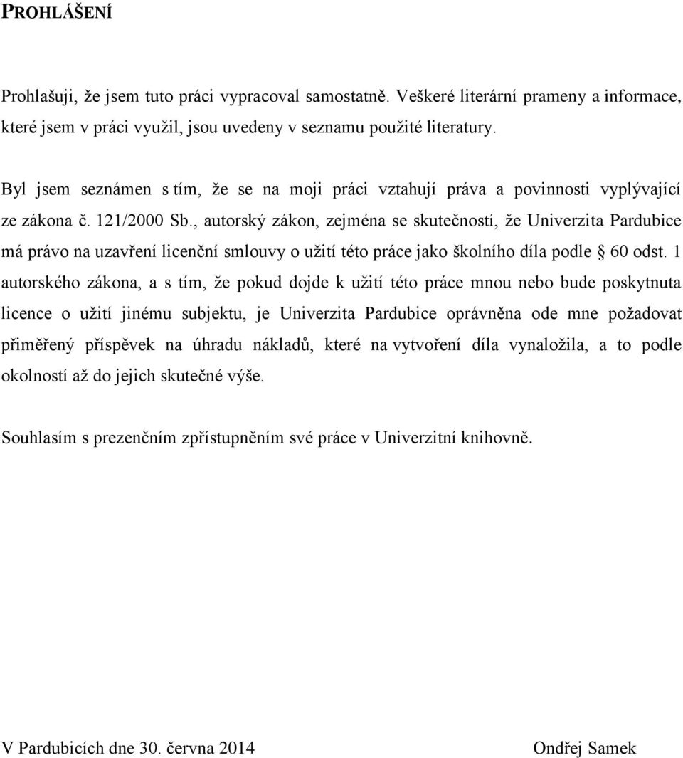 , autorský zákon, zejména se skutečností, že Univerzita Pardubice má právo na uzavření licenční smlouvy o užití této práce jako školního díla podle 60 odst.