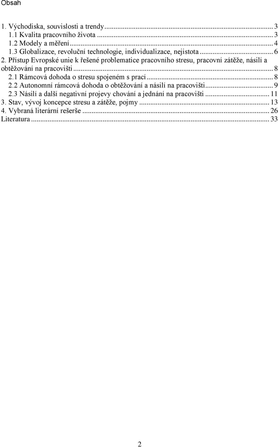 Přístup Evropské unie k řešené problematice pracovního stresu, pracovní zátěže, násilí a obtěžování na pracovišti... 8 2.