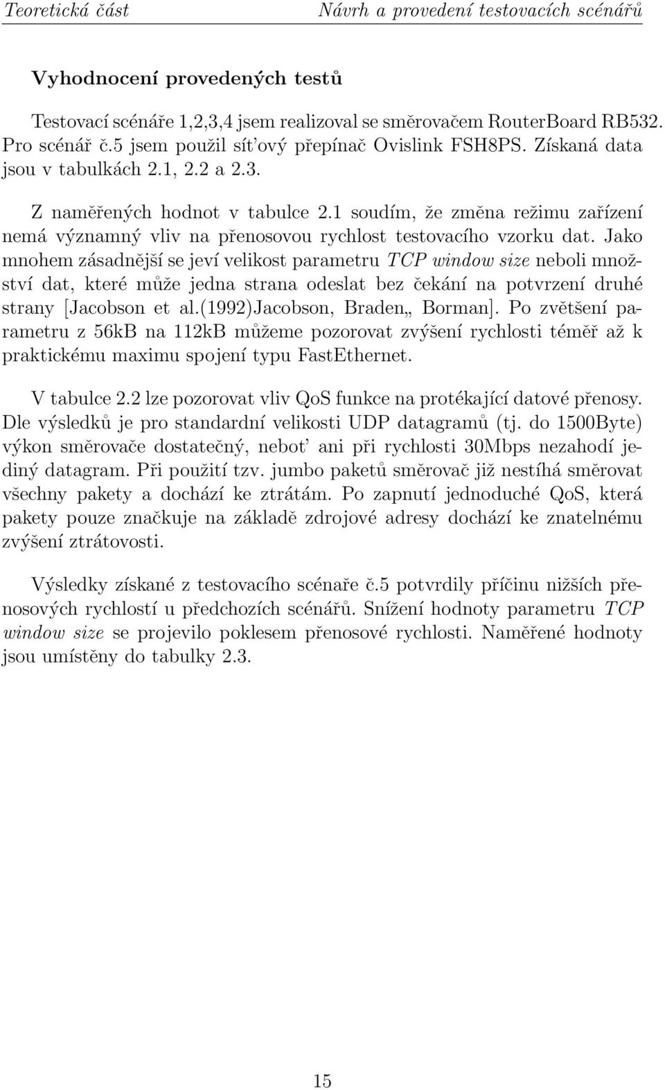 1 soudím, že změna režimu zařízení nemá významný vliv na přenosovou rychlost testovacího vzorku dat.