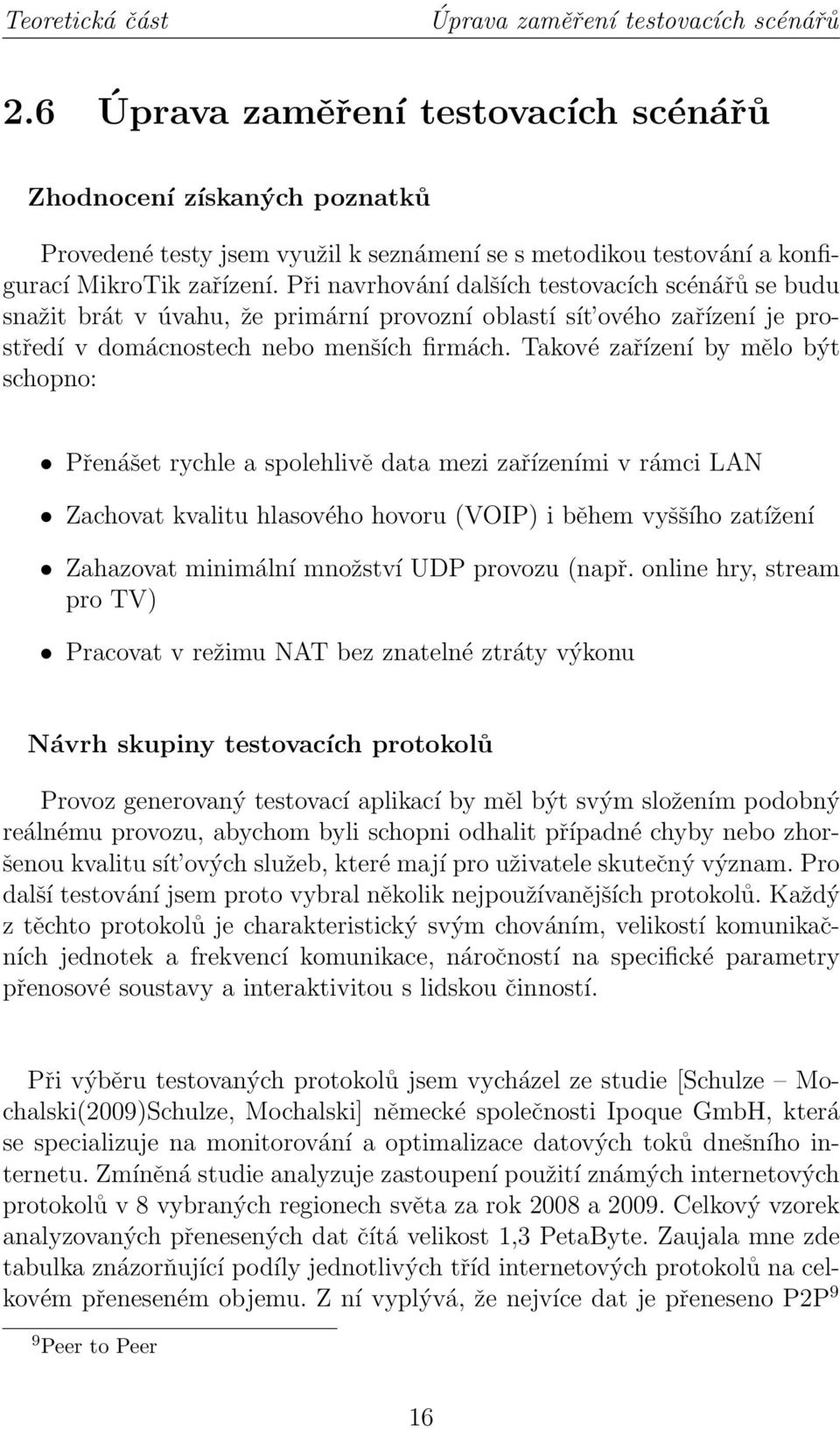 Při navrhování dalších testovacích scénářů se budu snažit brát v úvahu, že primární provozní oblastí sít ového zařízení je prostředí v domácnostech nebo menších firmách.