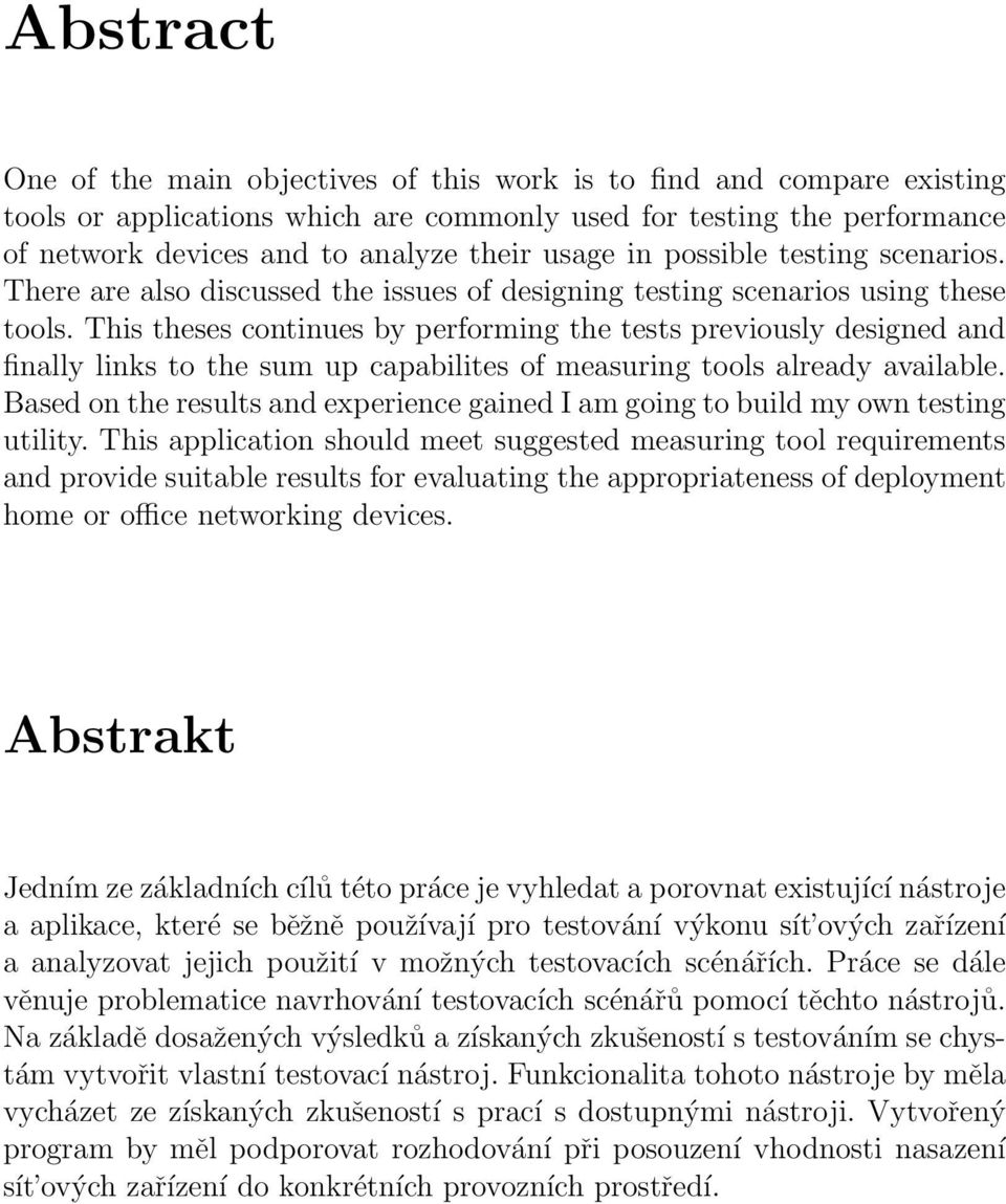 This theses continues by performing the tests previously designed and finally links to the sum up capabilites of measuring tools already available.