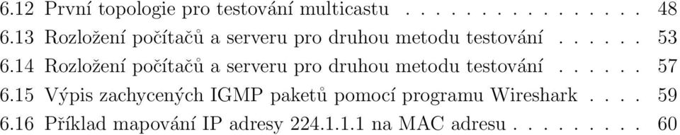 14 Rozložení počítačů a serveru pro druhou metodu testování...... 57 6.