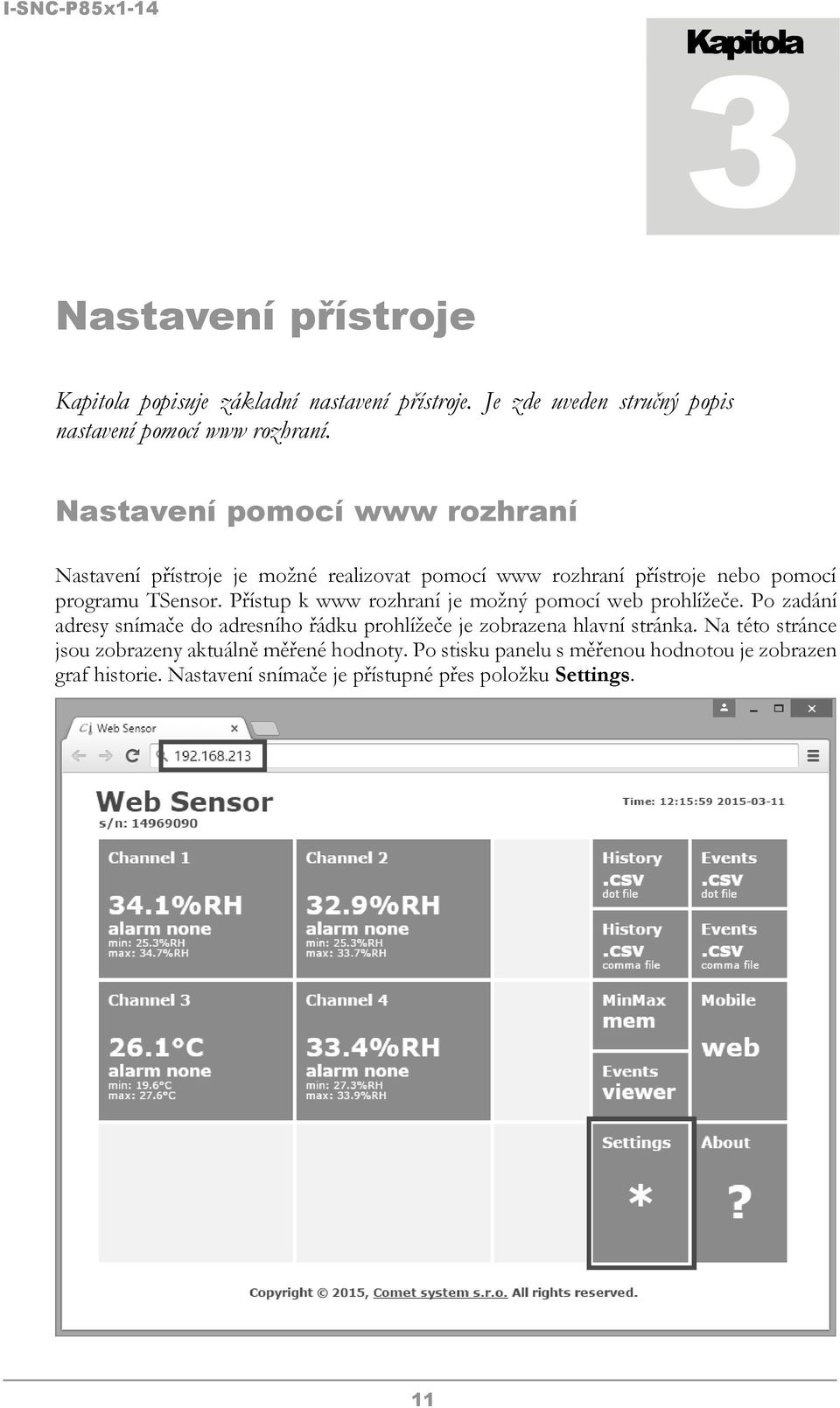 Přístup k www rozhraní je možný pomocí web prohlížeče. Po zadání adresy snímače do adresního řádku prohlížeče je zobrazena hlavní stránka.