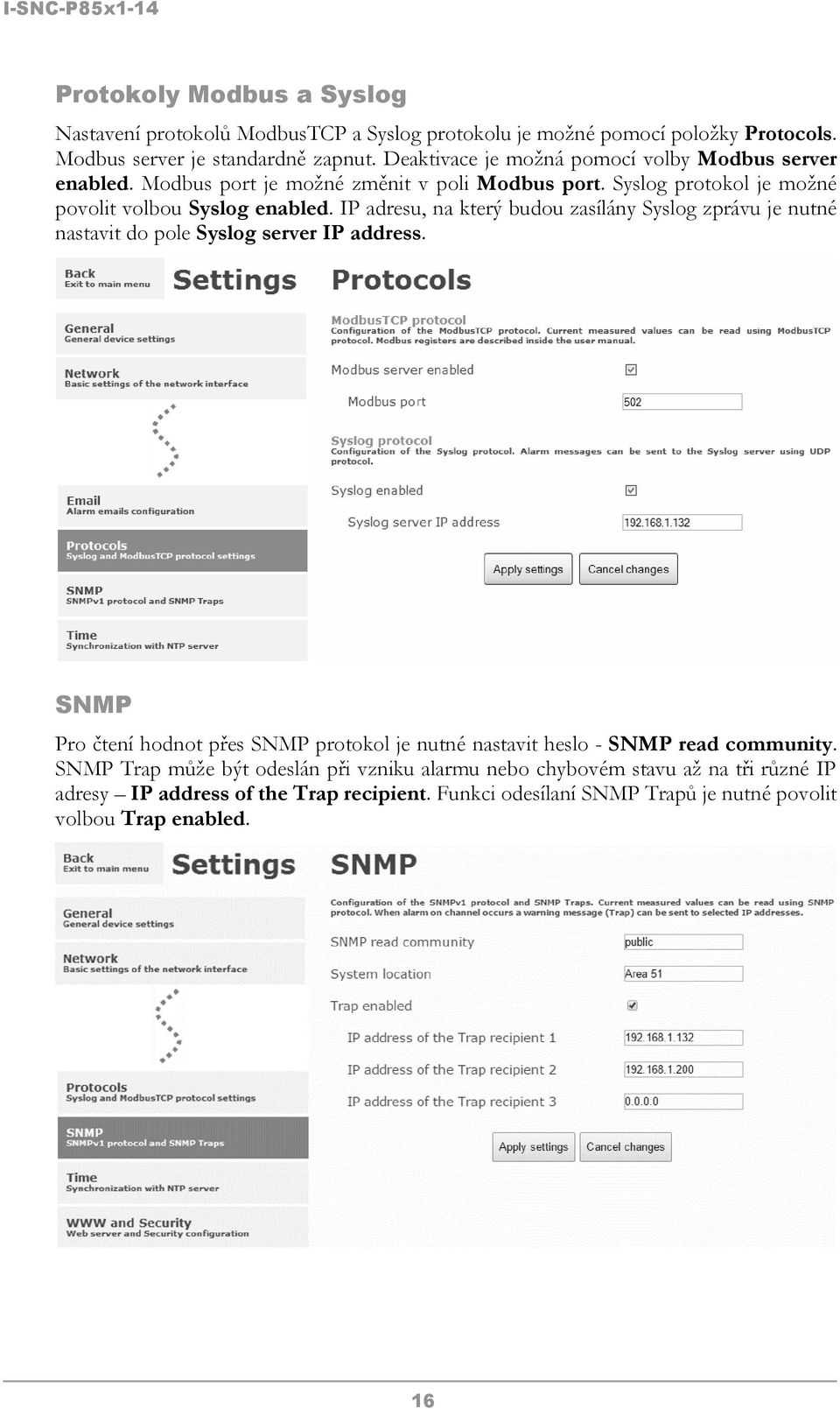 IP adresu, na který budou zasílány Syslog zprávu je nutné nastavit do pole Syslog server IP address.