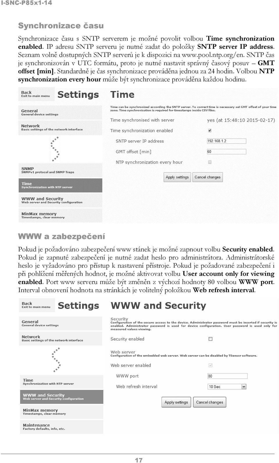 Standardně je čas synchronizace prováděna jednou za 24 hodin. Volbou NTP synchronization every hour může být synchronizace prováděna každou hodinu.