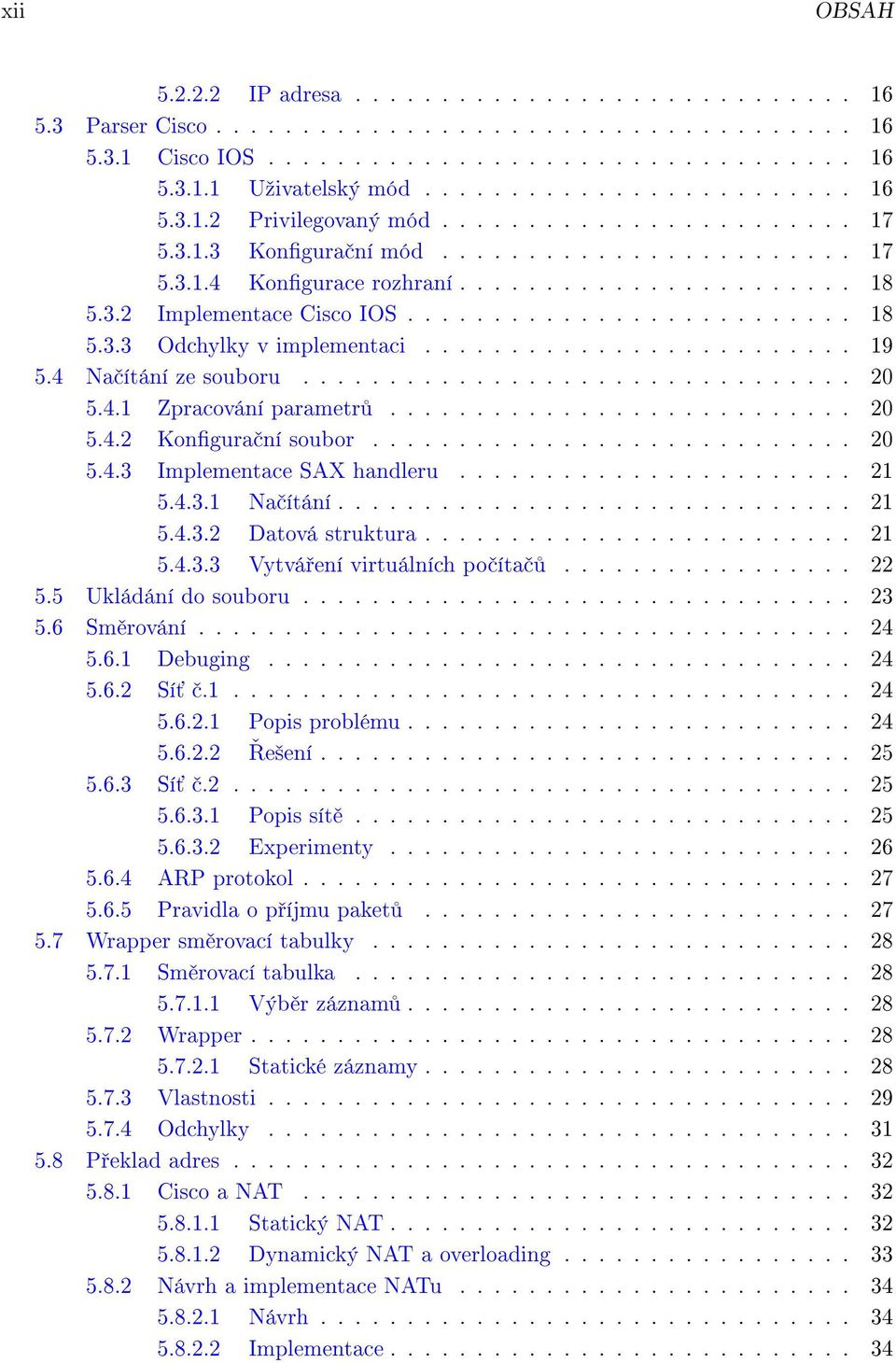 ........................ 19 5.4 Na ítání ze souboru................................ 20 5.4.1 Zpracování parametr........................... 20 5.4.2 Kongura ní soubor............................ 20 5.4.3 Implementace SAX handleru.