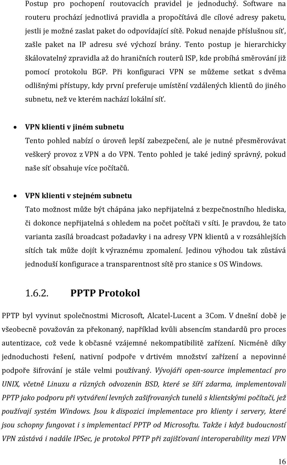 Tento postup je hierarchicky škálovatelný zpravidla až do hraničních routerů ISP, kde probíhá směrování již pomocí protokolu BGP.