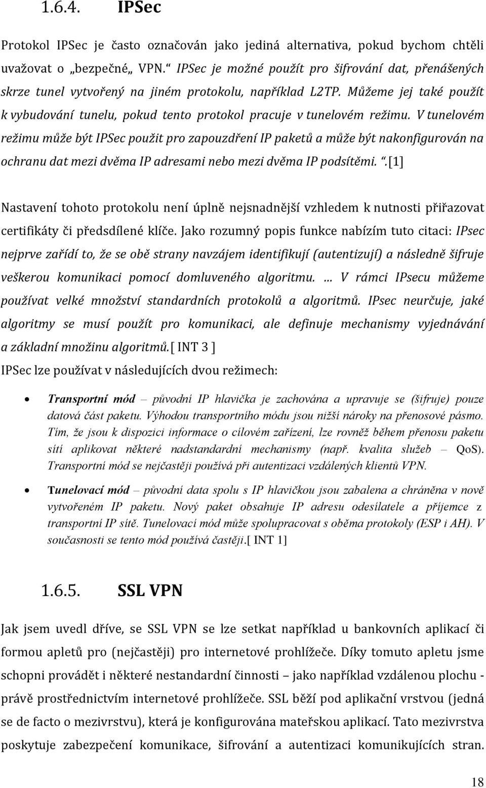 Můžeme jej také použít k vybudování tunelu, pokud tento protokol pracuje v tunelovém režimu.