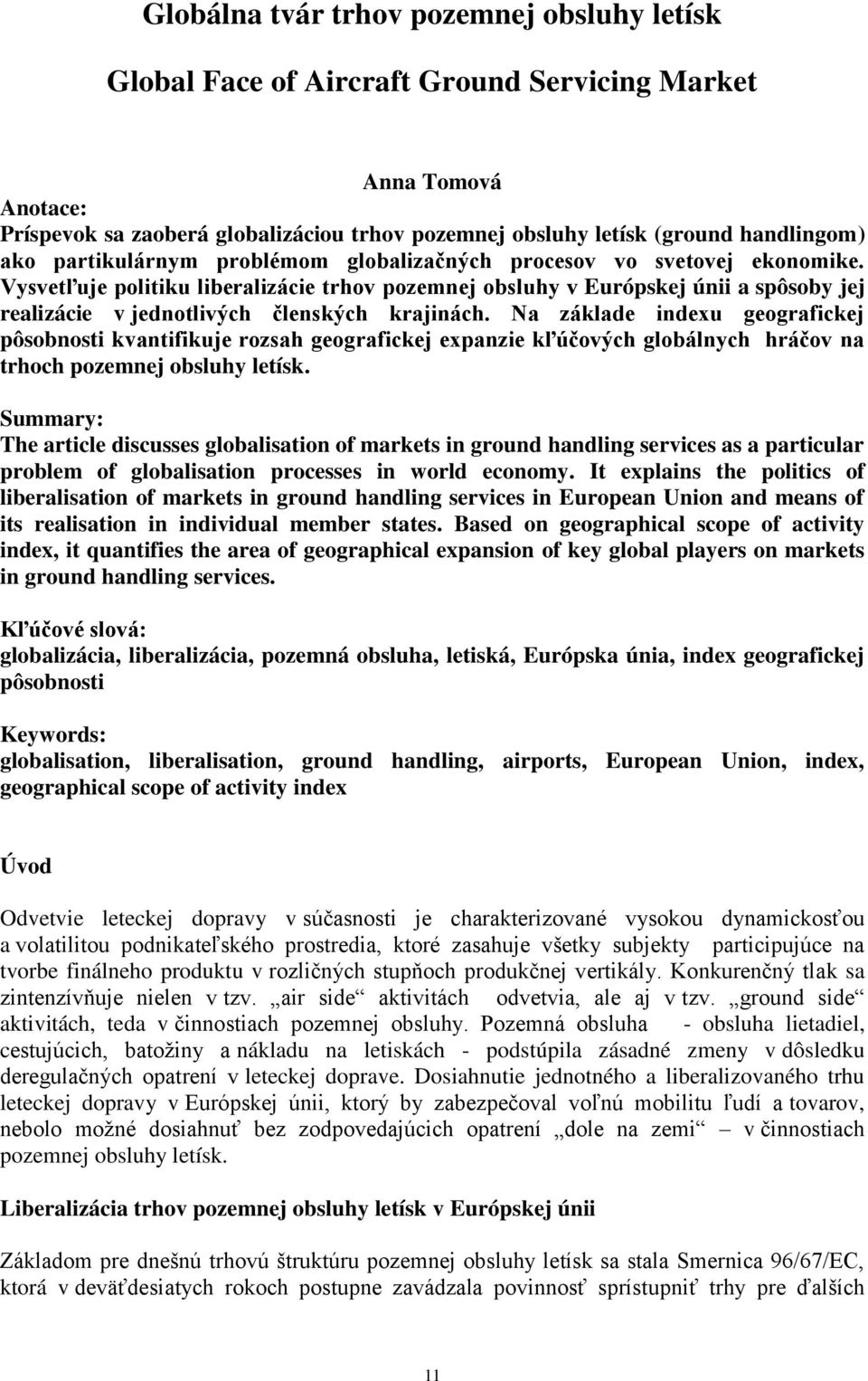 Vysvetľuje politiku liberalizácie trhov pozemnej obsluhy v Európskej únii a spôsoby jej realizácie v jednotlivých členských krajinách.