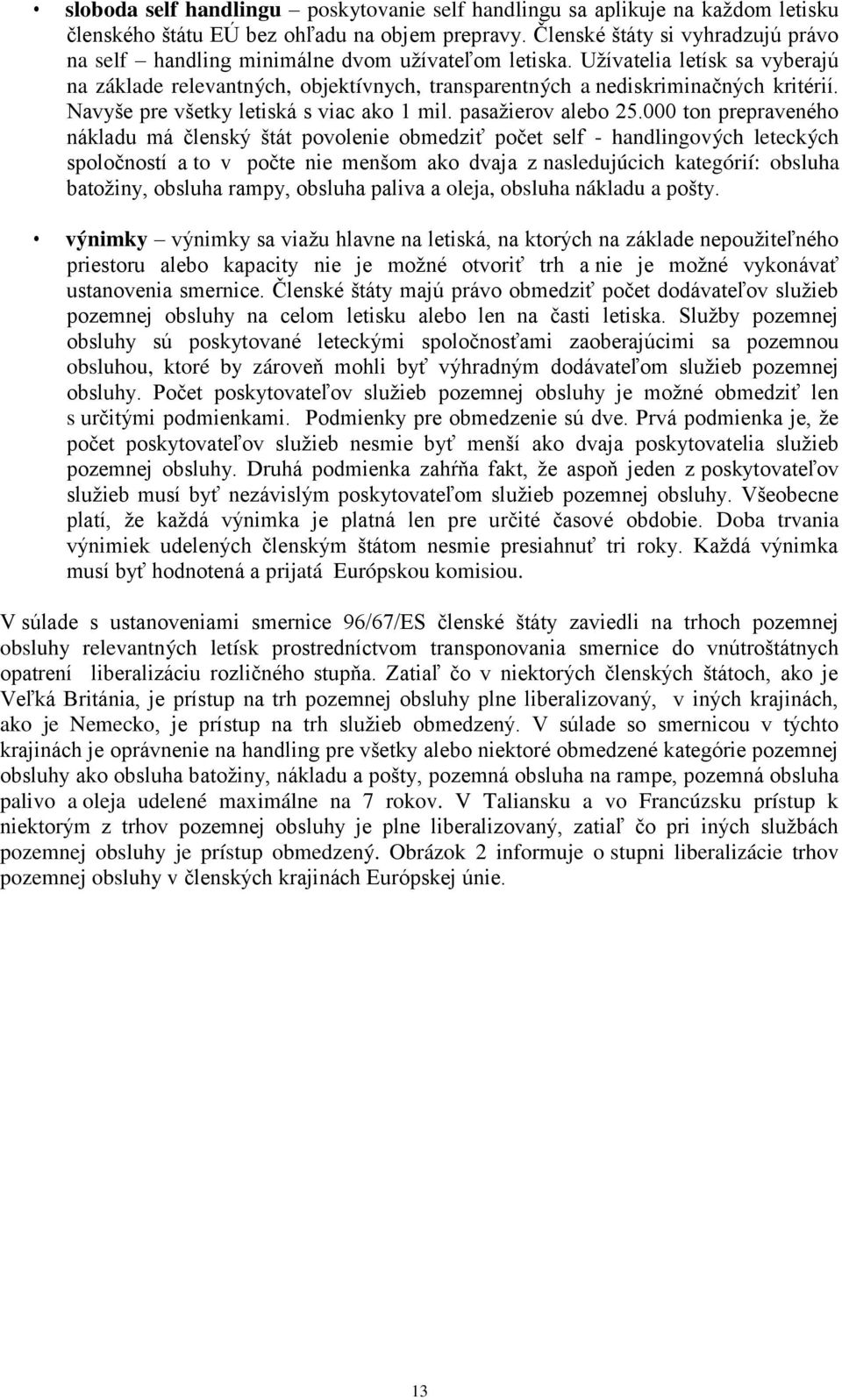 Navyše pre všetky letiská s viac ako 1 mil. pasažierov alebo 25.