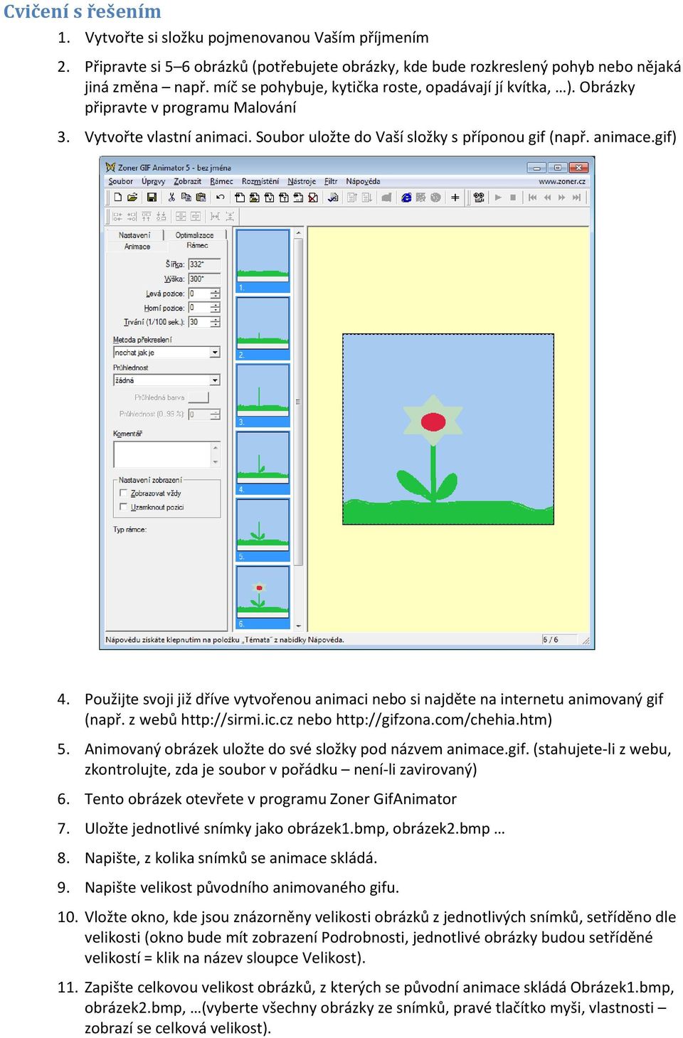 Použijte svoji již dříve vytvořenou animaci nebo si najděte na internetu animovaný gif (např. z webů http://sirmi.ic.cz nebo http://gifzona.com/chehia.htm) 5.