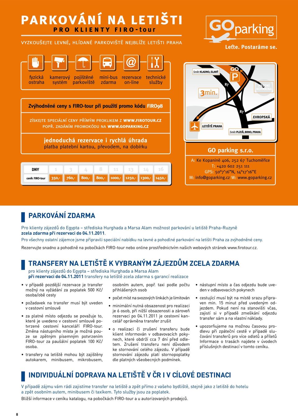 Rezervujte snadno a pohodlně na pobočkách FIRO-tour nebo online prostřednictvím našich webových stránek www.firotour.cz.