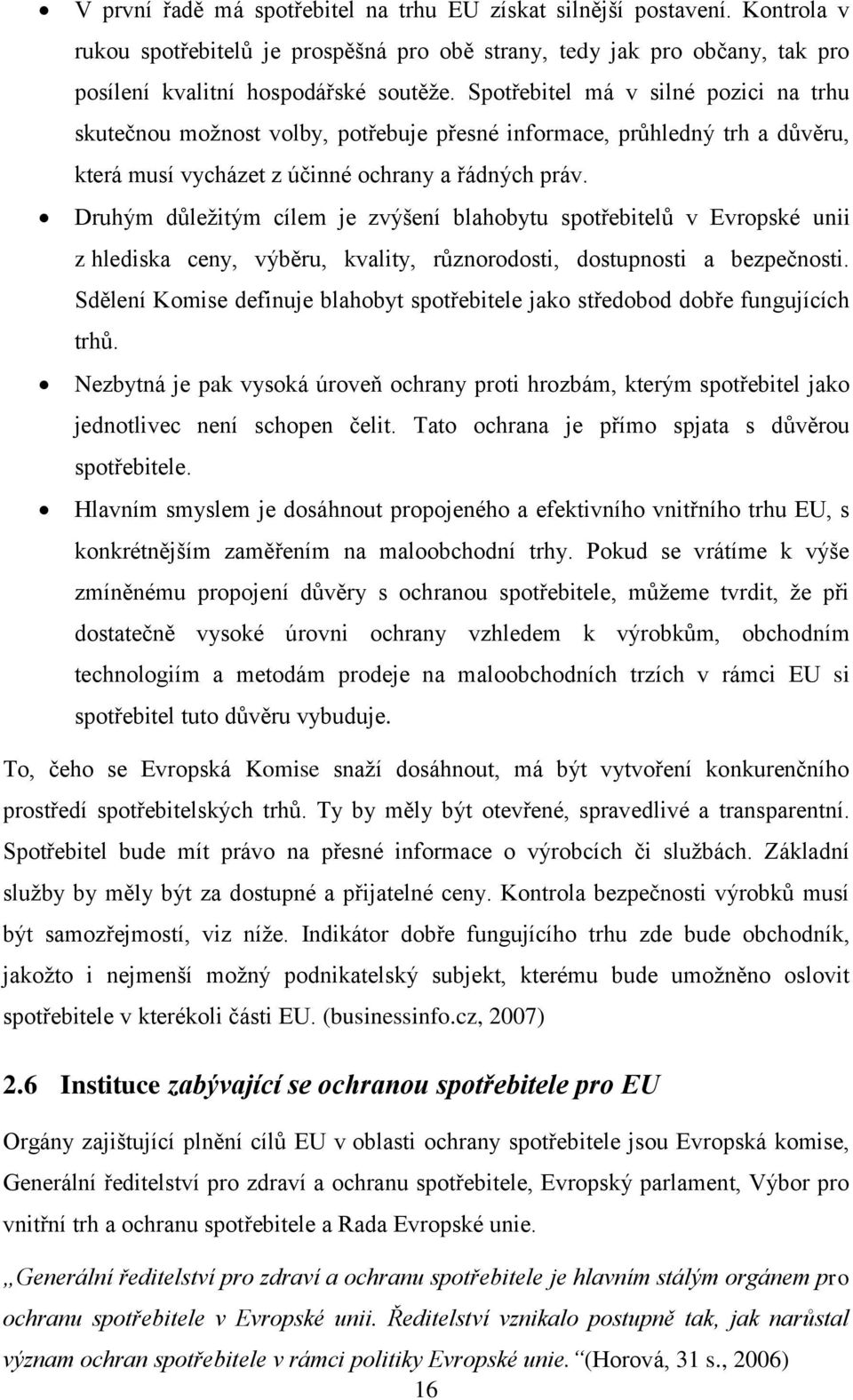 Druhým důležitým cílem je zvýšení blahobytu spotřebitelů v Evropské unii z hlediska ceny, výběru, kvality, různorodosti, dostupnosti a bezpečnosti.