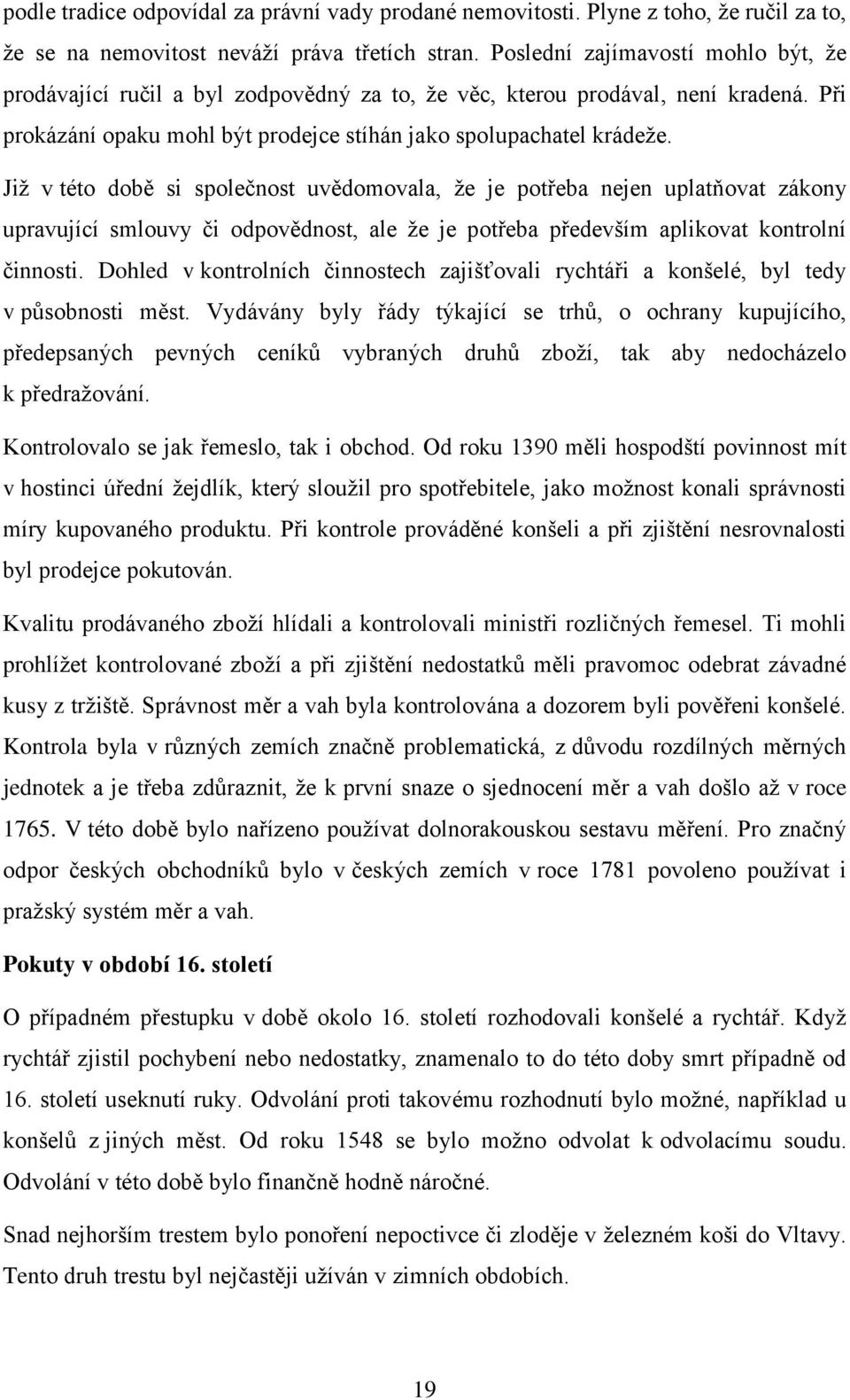 Již v této době si společnost uvědomovala, že je potřeba nejen uplatňovat zákony upravující smlouvy či odpovědnost, ale že je potřeba především aplikovat kontrolní činnosti.