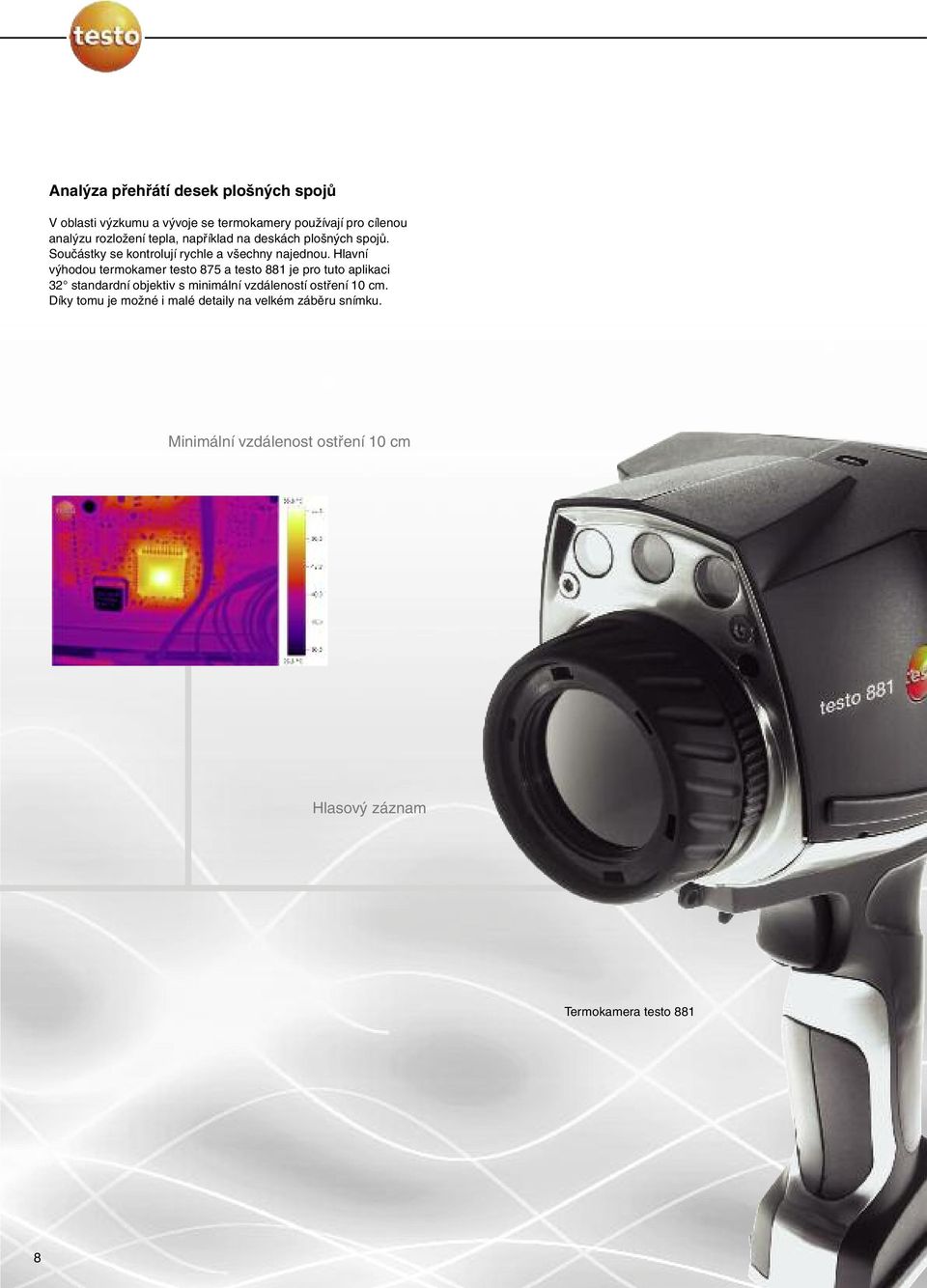Hlavní výhodou termokamer testo 875 a testo 881 je pro tuto aplikaci 32 standardní objektiv s minimální vzdáleností