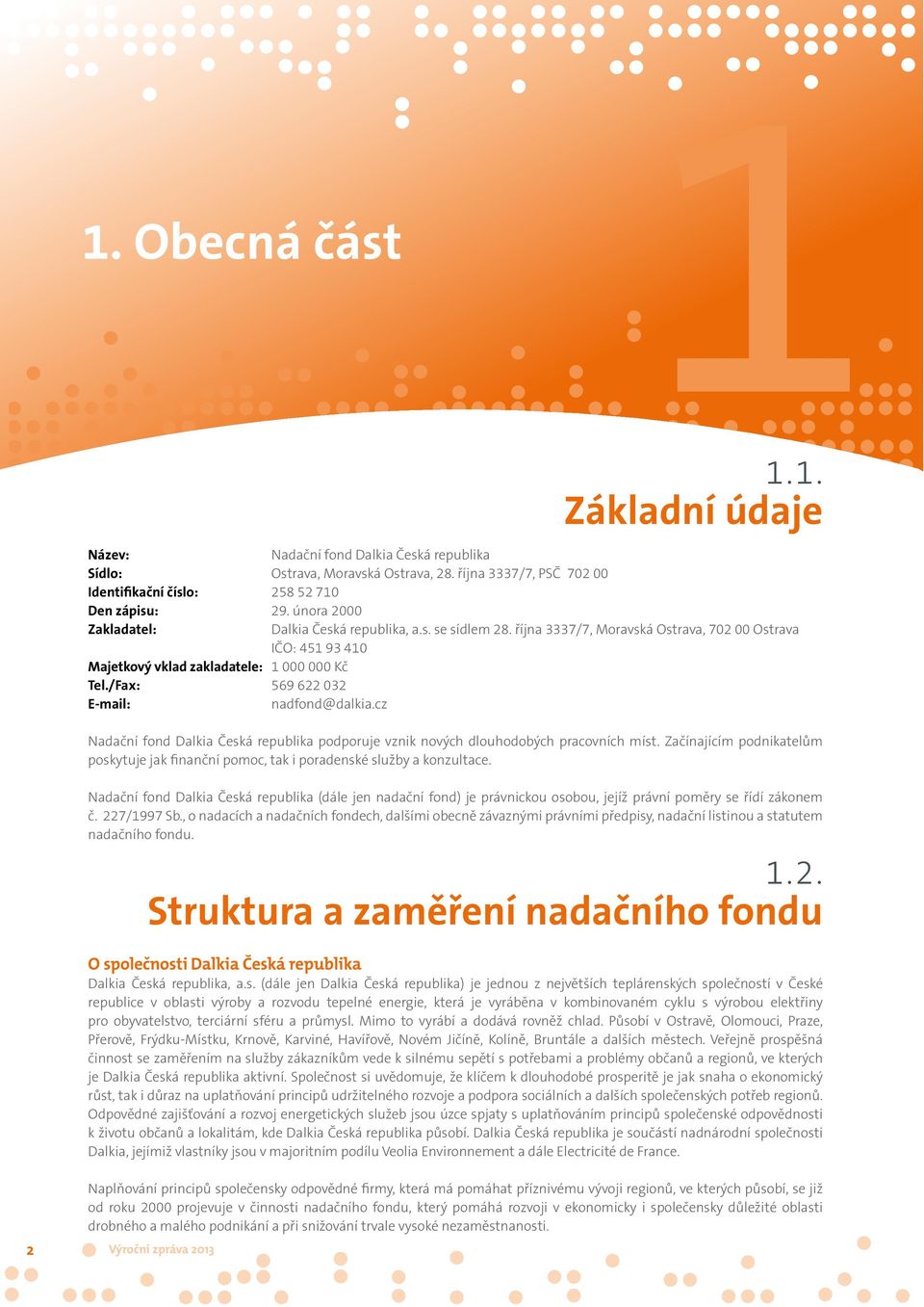 /Fax: 569 622 032 E-mail: nadfond@dalkia.cz Nadační fond Dalkia Česká republika podporuje vznik nových dlouhodobých pracovních míst.