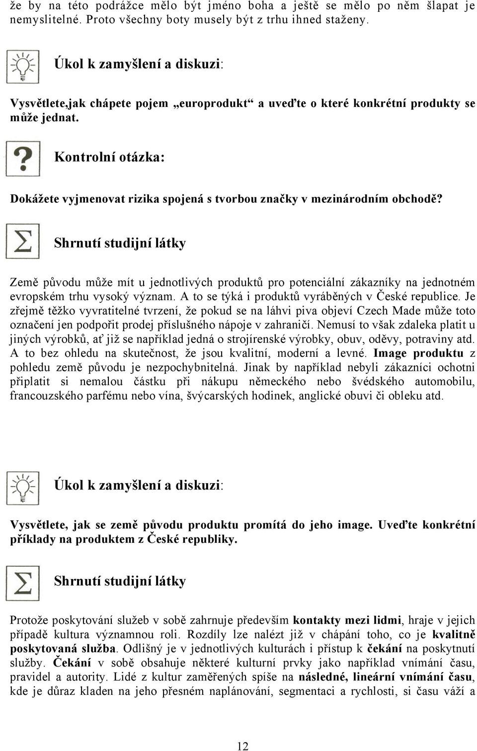 Kontrolní otázka: Dokážete vyjmenovat rizika spojená s tvorbou značky v mezinárodním obchodě?