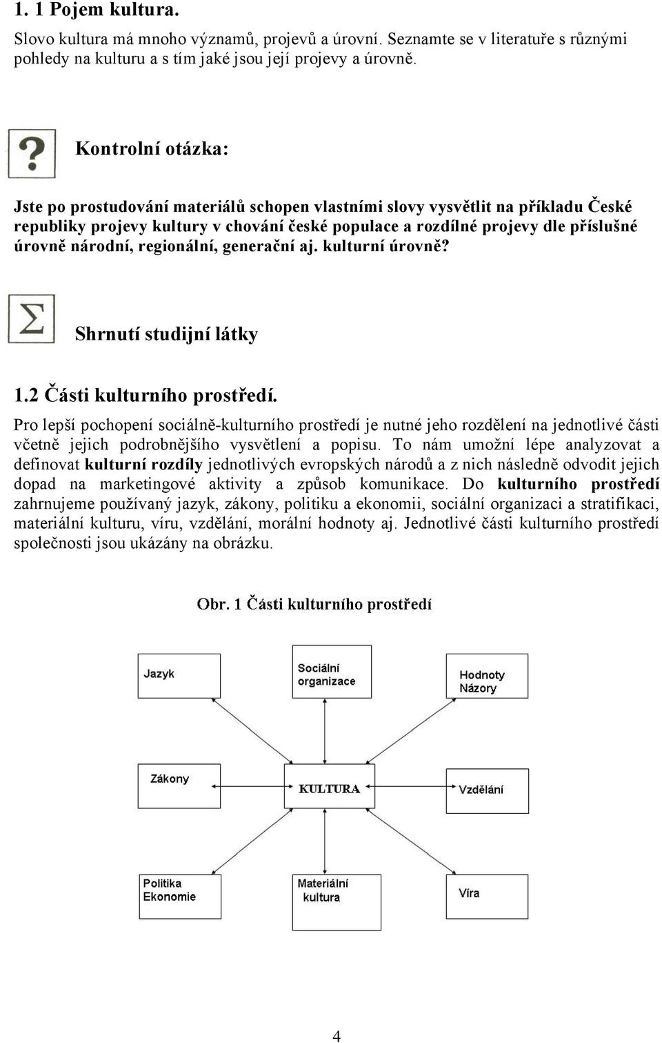 národní, regionální, generační aj. kulturní úrovně? Shrnutí studijní látky 1.2 Části kulturního prostředí.