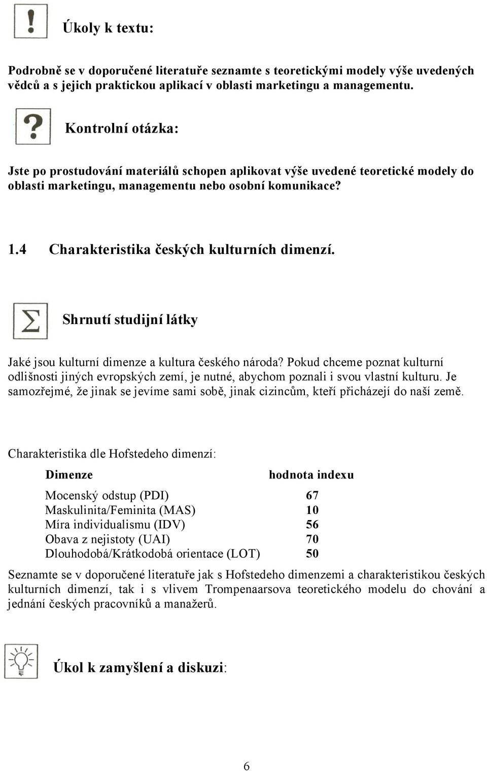 4 Charakteristika českých kulturních dimenzí. Shrnutí studijní látky Jaké jsou kulturní dimenze a kultura českého národa?