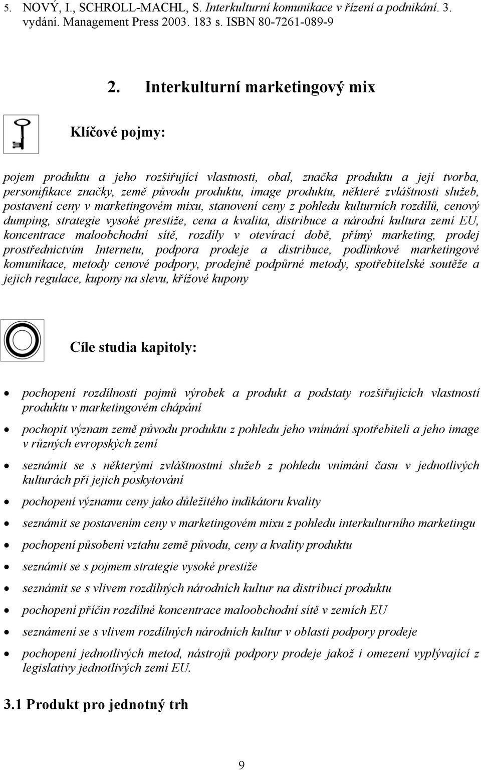 zvláštnosti služeb, postavení ceny v marketingovém mixu, stanovení ceny z pohledu kulturních rozdílů, cenový dumping, strategie vysoké prestiže, cena a kvalita, distribuce a národní kultura zemí EU,