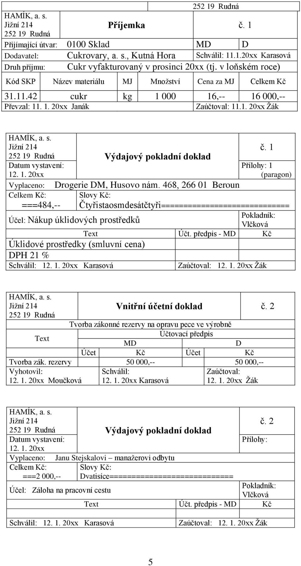 468, 266 01 Beroun Účel: Nákup úklidových prostředků Úklidové prostředky (smluvní cena) PH 21 % 12. 1. 20xx Karasová č. 1 Přílohy: 1 (paragon) Čtyřistaosmdesátčtyři============================= Účt.