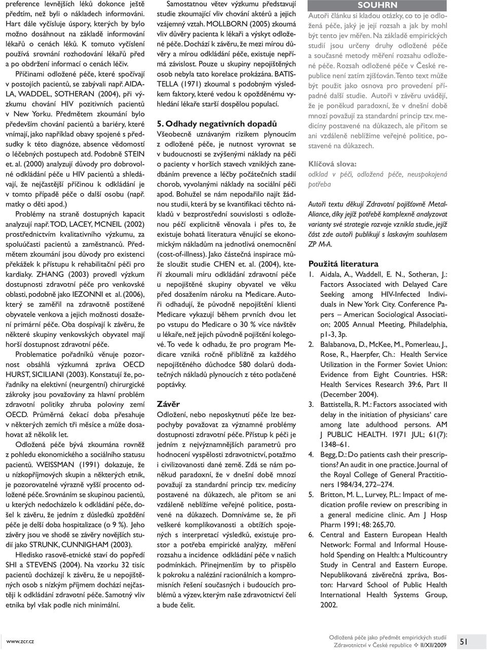 AIDA- LA, WADDEL, SOTHERAN (2004), při výzkumu chování HIV pozitivních pacientů v New Yorku.