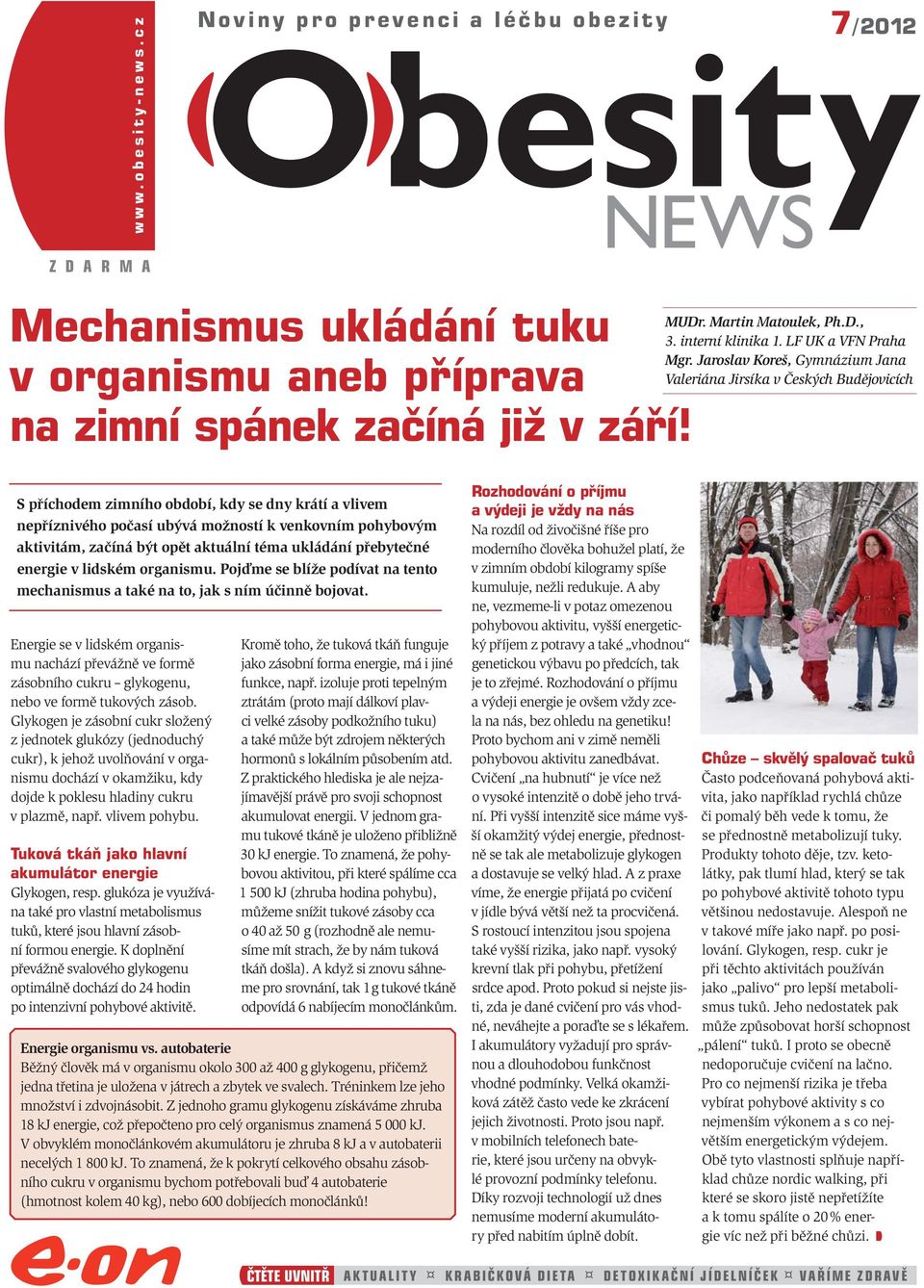 Jaroslav Koreš, Gymnázium Jana Valeriána Jirsíka v Českých Budějovicích S příchodem zimního období, kdy se dny krátí a vlivem nepříznivého počasí ubývá možností k venkovním pohybovým aktivitám,