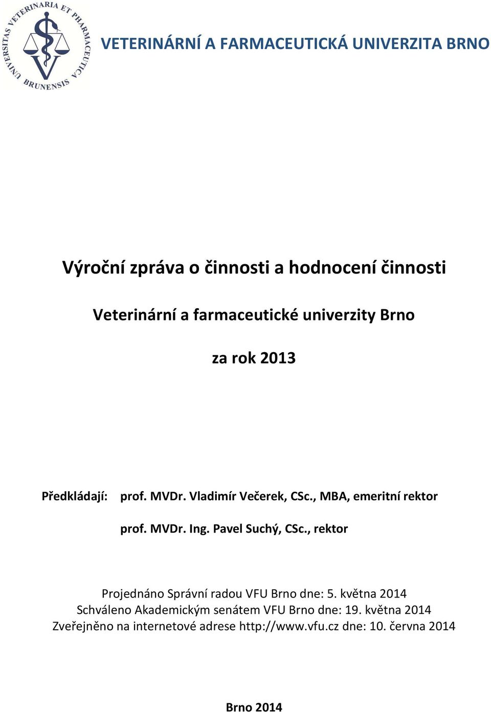 , MBA, emeritní rektor prof. MVDr. Ing. Pavel Suchý, CSc., rektor Projednáno Správní radou VFU Brno dne: 5.